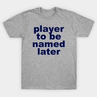 Player to be named later T-Shirt